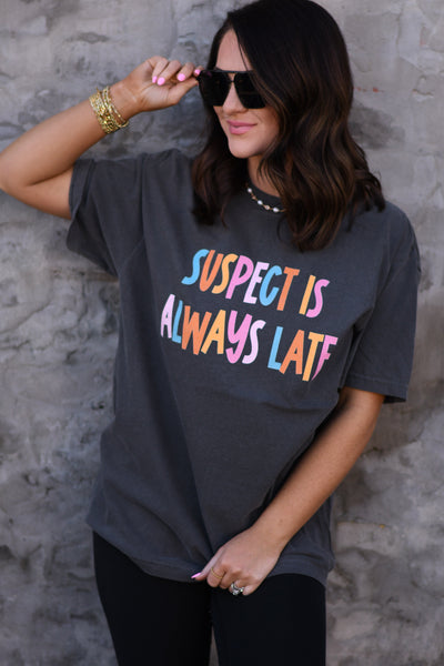 Suspect Is Always Late Tee