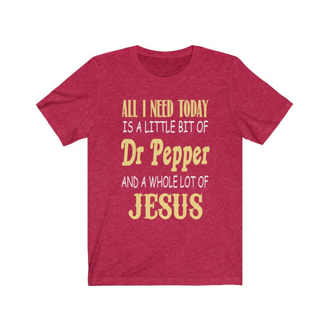 All I need today is a little bit of Dr Pepper and a whole lot of Jesus