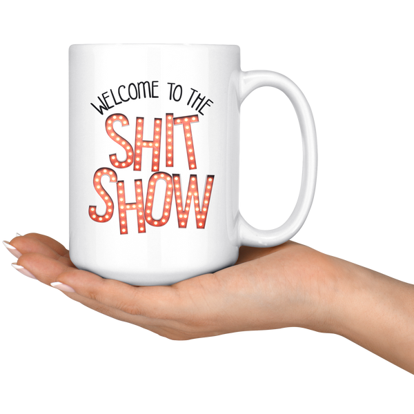 Welcome to the Shit Show Coffee Mug 11oz or 15oz